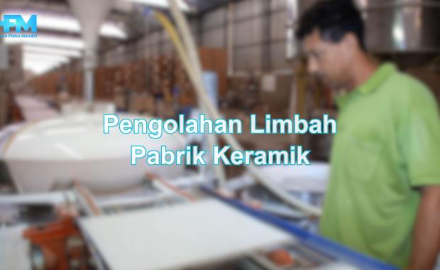 Pengolahan Limbah Pabrik Keramik